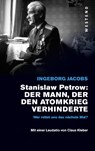 Stanislaw Petrow: Der Mann, der den Atomkrieg verhinderte - Ingeborg Jacobs - 9783864894626