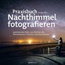 Praxisbuch Nachthimmel fotografieren - Rutger Bus - 9783864909320