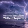 Praxisbuch spektakuläre Wetterfotografie - Gijs de Reijke - 9783864909733