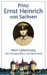 Mein Lebensweg vom Königsschloß zum Bauernhof - Ernst H. von Sachsen - 9783865300157