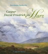 Caspar David Friedrich im Harz - Herrmann Zschoche - 9783865301048