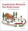 Erzgebirgische Miniaturen fürs Kinderzimmer - Urs Latus - 9783865302403