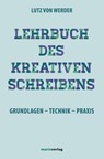 Lehrbuch des Kreativen Schreibens - Lutz von Werder - 9783865391483