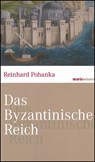 Das Byzantinische Reich - Reinhard Pohanka - 9783865399724