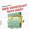 Wer versteckt sich hier? - Giuliano Ferri - 9783865662989
