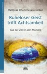 Ruheloser Geist trifft Achtsamkeit - Matthias Dhammavaro Jordan - 9783866164109