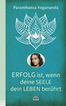 Erfolg ist, wenn deine Seele dein Leben berührt - Paramhansa Yogananda - 9783866164512