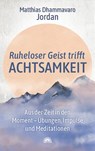 Ruheloser Geist trifft Achtsamkeit - Matthias Dhammavaro Jordan - 9783866165151