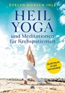 Heilyoga und Meditationen für Krebspatienten - Evelyn Horsch-Ihle - 9783866165496