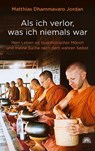 Als ich verlor, was ich niemals war - Matthias Dhammavaro Jordan - 9783866165502