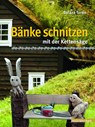 Bänke schnitzen mit der Kettensäge - Balázs Turán - 9783866306929