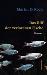 Das Riff der verlorenen Fische - Martin O. Koch - 9783866384712