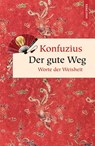 Der gute Weg. Worte der Weisheit - Konfuzius - 9783866478442