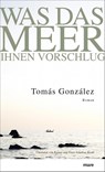 Was das Meer ihnen vorschlug - Tomás González - 9783866482319