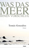 Was das Meer Ihnen vorschlug - Tomás González - 9783866483248