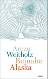 Beinahe Alaska - Arezu Weitholz - 9783866486409