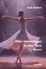 Alles hineinlegen in den Tanz - Gabi Anders - 9783866857650
