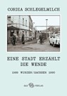 Eine Stadt erzählt die Wende - Cordia Schlegelmilch - 9783867292399