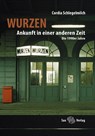 Wurzen. Ankunft in einer anderen Zeit - Cordia Schlegelmilch - 9783867292597