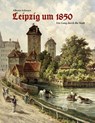 Leipzig um 1850 - Alberto Schwarz - 9783867292771