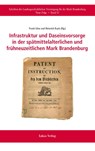 Infrastruktur und Daseinsvorsorge in der spätmittelalterlichen und frühneuzeitlichen Mark Brandenburg - Frank Göse ; Heinrich Kaak - 9783867324533
