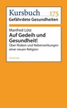 Auf Gedeih und Gesundheit! - Manfred Lütz - 9783867743259