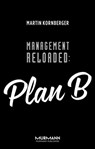 Management Reloaded: Plan B - Martin Kornberger - 9783867744850