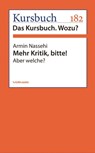 Mehr Kritik, bitte! - Armin Nassehi - 9783867744966