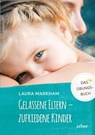 Gelassene Eltern - zufriedene Kinder - Laura Markham - 9783867812290