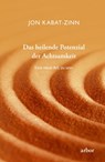 Das heilende Potenzial der Achtsamkeit - Jon Kabat-Zinn - 9783867812528