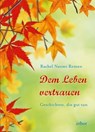 Dem Leben vertrauen - Rachel Naomi Remen - 9783867812856