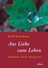 Aus Liebe zum Leben - Rachel Naomi Remen - 9783867812863