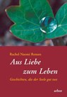 Aus Liebe zum Leben - Rachel Naomi Remen - 9783867814362