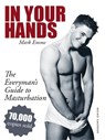 In Your Hands. The Everyman's Guide to Masturbation - Mark Emme - 9783867875523
