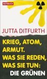 Krieg, Atom, Armut - Jutta Ditfurth - 9783867891257