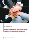 Building Philanthropic and Social Capital: The Work of Community Foundations -  - 9783867932332