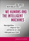 We Humans and the Intelligent Machines - Jörg Dräger ; Ralph Müller-Eiselt - 9783867938860