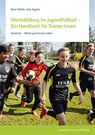Wertebildung im Jugendfußball - Ein Handbuch für Trainer - René Märtin ; Julia Tegeler - 9783867939072