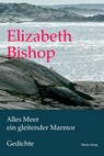 Alles Meer ein gleitender Marmor - Elizabeth Bishop - 9783868090451