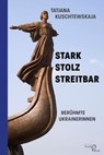 Stark - stolz - streitbar - Tatjana Kuschtewskaja - 9783868131932