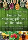 Heimische Nahrungspflanzen als Heilmittel - RITTER,  Claudia - 9783868205008