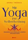 Mit Yoga zur Selbstheilung - Anna Trökes - 9783868207729