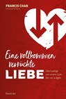 Eine vollkommen verrückte Liebe - Francis Chan - 9783868275513