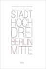 StadtHochDrei - Berlin-Mitte - BRENNER,  Klaus Theo ; Krohm, Dominik ; Stephan, Peter - 9783868595291