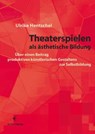 Theaterspielen als ästhetische Bildung - Ulrike Hentschel - 9783868630251
