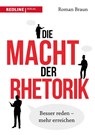 Die Macht der Rhetorik - Roman Braun - 9783868817003