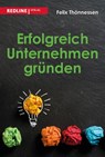 Erfolgreich Unternehmen gründen - Felix Thönnessen - 9783868817935