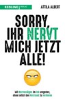 Sorry, ihr nervt mich jetzt alle! - Attila Albert - 9783868819144