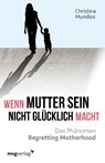 Wenn Mutter sein nicht glücklich macht - Christina Mundlos - 9783868826487