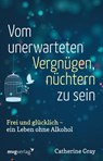Vom unerwarteten Vergnügen, nüchtern zu sein - Catherine Gray - 9783868829587